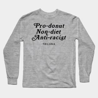 Pro-Donut, Non-Diet, Anti-Racist - Script Long Sleeve T-Shirt